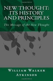 New Thought: Its History and Principles: The Message of the New Thought