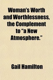 Woman's Worth and Worthlessness, the Complement to 