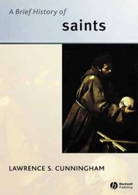 A Brief History Of Saints (Blackwell Brief Histories of Religion)