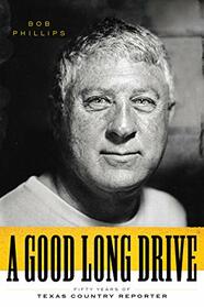 A Good Long Drive: Fifty Years of Texas Country Reporter (Charles N. Prothro Texana)