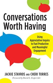 Conversations Worth Having: Using Appreciative Inquiry to Fuel Productive and Meaningful Engagement