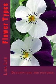 Flower Types: Annual flowers, Perennial flowers, Bulb flowers, Orchid flowers, roses, wild flower types