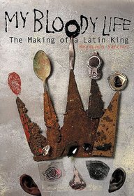 My Bloody Life: The Making of a Latin King