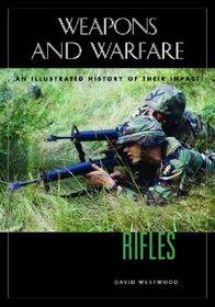 Rifles: An Illustrated History of Their Impact (Weapons and Warfare)