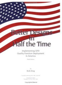 Better Designs in Half the Time: Implementing Qfd Quality Function Deployment in America