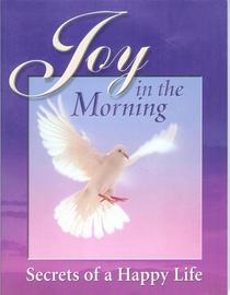 Joy In The Morning - Secrets of a Happy Life