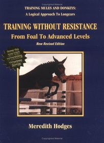 Training Without Resistance From Foal to Advanced Levels (Training mules and donkeys)