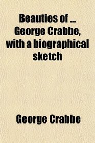 Beauties of ... George Crabbe, with a biographical sketch