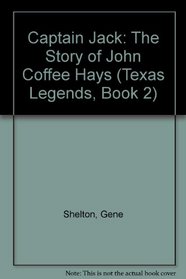 CAPTAIN JACK: THE STORY OF JOHN COFFEE H (Texas Legends, Book 2)