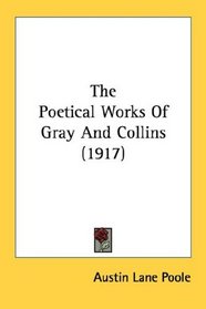 The Poetical Works Of Gray And Collins (1917)