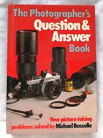 The Photographer's Question & Answer Book: Your Picture Taking Problems Solved