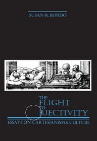 The Flight to Objectivity: Essays on Cartesianism and Culture (SUNY Series in Philosophy (Paperback))
