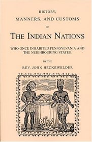History, Manners and Customs of the Indian Nations: Who Once Inhabited Pennsylvania and the Neighbouring States (Memoirs of the Historical Society of Pennsylvania)