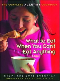 What to Eat When You Can't Eat Anything : The Complete Allergy Cookbook
