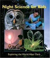 Night Science for Kids : Exploring the World After Dark