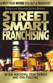 Street Smart Franchising: A Must Read Before You Buy a Franchise!