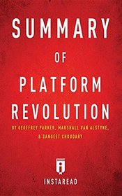 Summary of Platform Revolution: By Geoffrey Parker, Marshall Van Alstyne, and Sangeet Choudary Includes Analysis