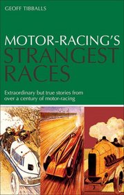 Motor Racing's Strangest Races: Extraordinary but True Stories from Over a Century of Motor-Racing (Strangest) (Strangest)