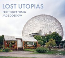 Lost Utopias: Photographs by Jade Doskow