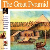 The Great Pyramid: The story of the farmers, the god-king and the most astonding structure ever built (Wonders of the World Book)
