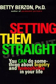 Setting Them Straight : You CAN Do Something About Bigotry and Homophobia in Your Life