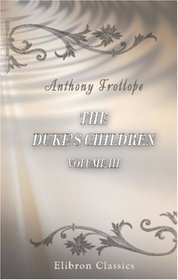 The Duke's Children: A novel. Volume 3