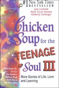 Chicken Soup for the Teenage Soul: More Stories of Life, Love and Learning (Chicken Soup for the Soul)