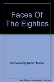 Faces of the eighties: Interviews