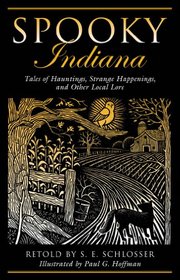 Spooky Indiana: Tales of Hauntings, Strange Happenings, and Other Local Lore