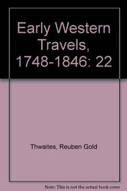 Early Western Travels, 1748-1846 Volume 22