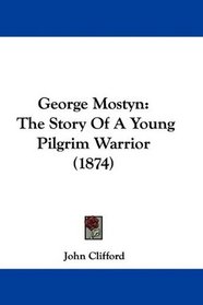 George Mostyn: The Story Of A Young Pilgrim Warrior (1874)