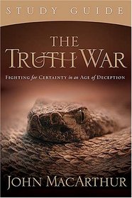 The Truth War Study Guide: Fighting for Certainty in an Age of Deception