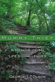 Mummy Thief: A Memoir of My Life's Challenges