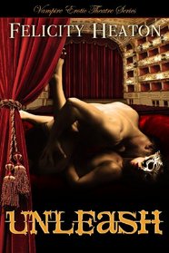 Unleash: Vampire Erotic Theatre Romance Series (Volume 6)