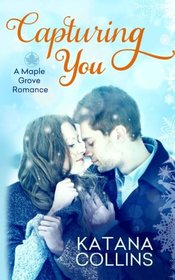 Capturing You (A Maple Grove Romance) (Volume 1)