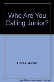 Who Are You Calling Junior?