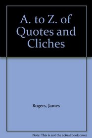 A. to Z. of Quotes and Cliches