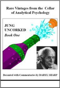 Jung Uncorked: Rare Vintages from the Cellar of Analytical Psychology, Book One (Studies in Jungian Psychology by Jungian Analysts) (Bk. 1)