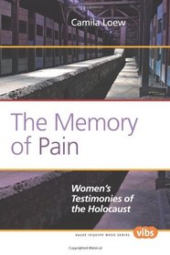 The Memory of Pain: Women's Testimonies of the Holocaust (Value Inquiry Book Series)