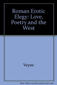 Roman Erotic Elegy: Love, Poetry and the West