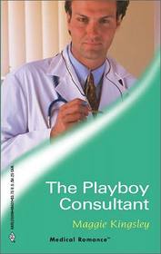 The Playboy Consultant (Harlequin Medical No 131)