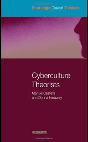 Cyberculture Theorists (Routledge Critical Thinkers)
