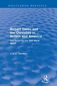 Robert Owen and the Owenites in Britain and America: The Quest for the New Moral World (Routledge Revivals)
