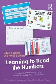 Learning to Read the Numbers: Integrating Critical Literacy and Critical Numeracy in K-8 Classrooms  A Co-Publication of The National Council of Teachers of English and Routledge