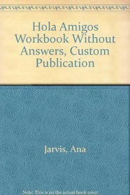 Hola Amigos Workbook Without Answers, Custom Publication (Spanish Edition)