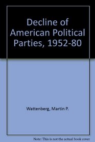 The Decline of American Political Parties, 1952-1980: First edition