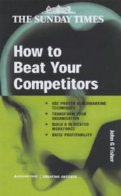 How to Beat Your Competitors (Creating Success Series)
