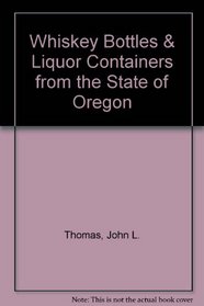 Whiskey Bottles & Liquor Containers from the State of Oregon