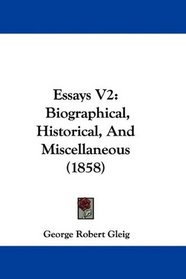 Essays V2: Biographical, Historical, And Miscellaneous (1858)