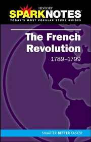 SparkNotes History Notes: The French Revolution 1789-1799